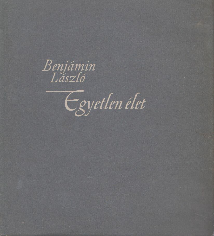 BENJÁMIN LÁSZLÓ - Egyetlen élet [antikvár]