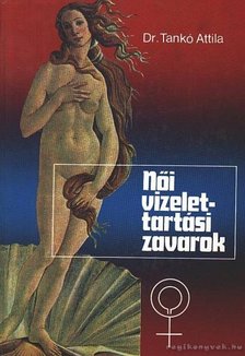 Dr. Tankó Attila - Női vizelettartási zavarok [antikvár]
