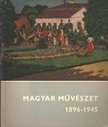 Bodnár Éva, B. Supka Magdolna, Csap Erzsébet, Csengeriné Nagy Zsuzsa - Magyar művészet 1896-1945 [antikvár]