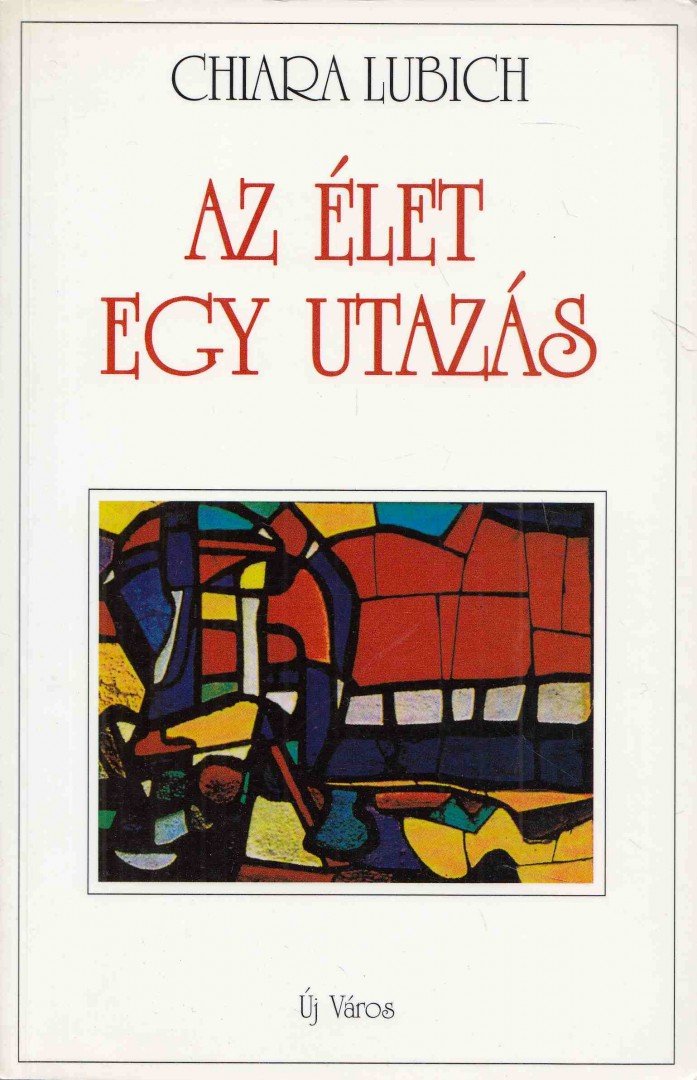 Chiara Lubich - Az élet egy utazás [antikvár]
