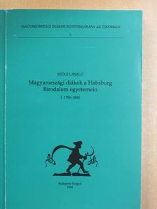 Szögi László - Magyarországi diákok a Habsburg Birodalom egyetemein I. [antikvár]
