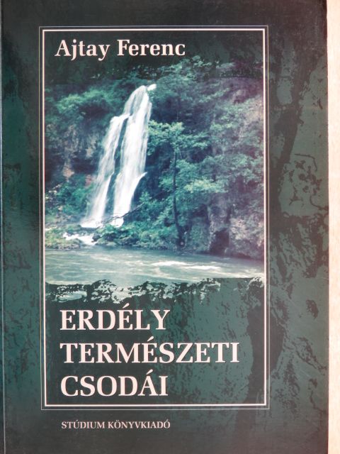 Ajtay Ferenc - Erdély természeti csodái [antikvár]