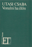 Utasi Csaba - Vonulni ha illőn [antikvár]
