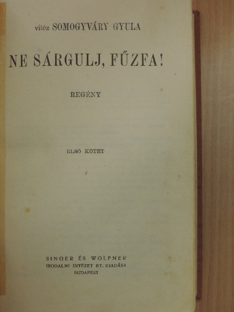 Vitéz Somogyváry Gyula - Ne sárgulj, fűzfa! I-II. [antikvár]