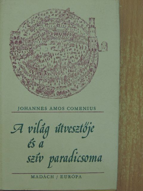 Johannes Amos Comenius - A világ útvesztője és a szív paradicsoma [antikvár]