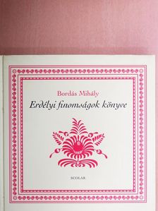 Bordás Mihály - Erdélyi finomságok könyve [antikvár]