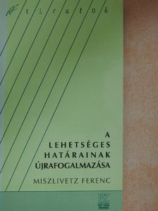 Miszlivetz Ferenc - A lehetséges határainak újrafogalmazása [antikvár]