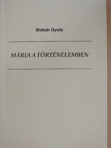 Molnár Gyula - Mária a történelemben [antikvár]