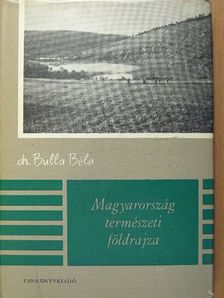 Dr. Bulla Béla - Magyarország természeti földrajza [antikvár]