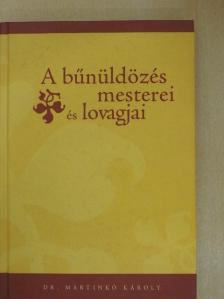 Dr. Martinkó Károly - A bűnüldözés mesterei és lovagjai [antikvár]