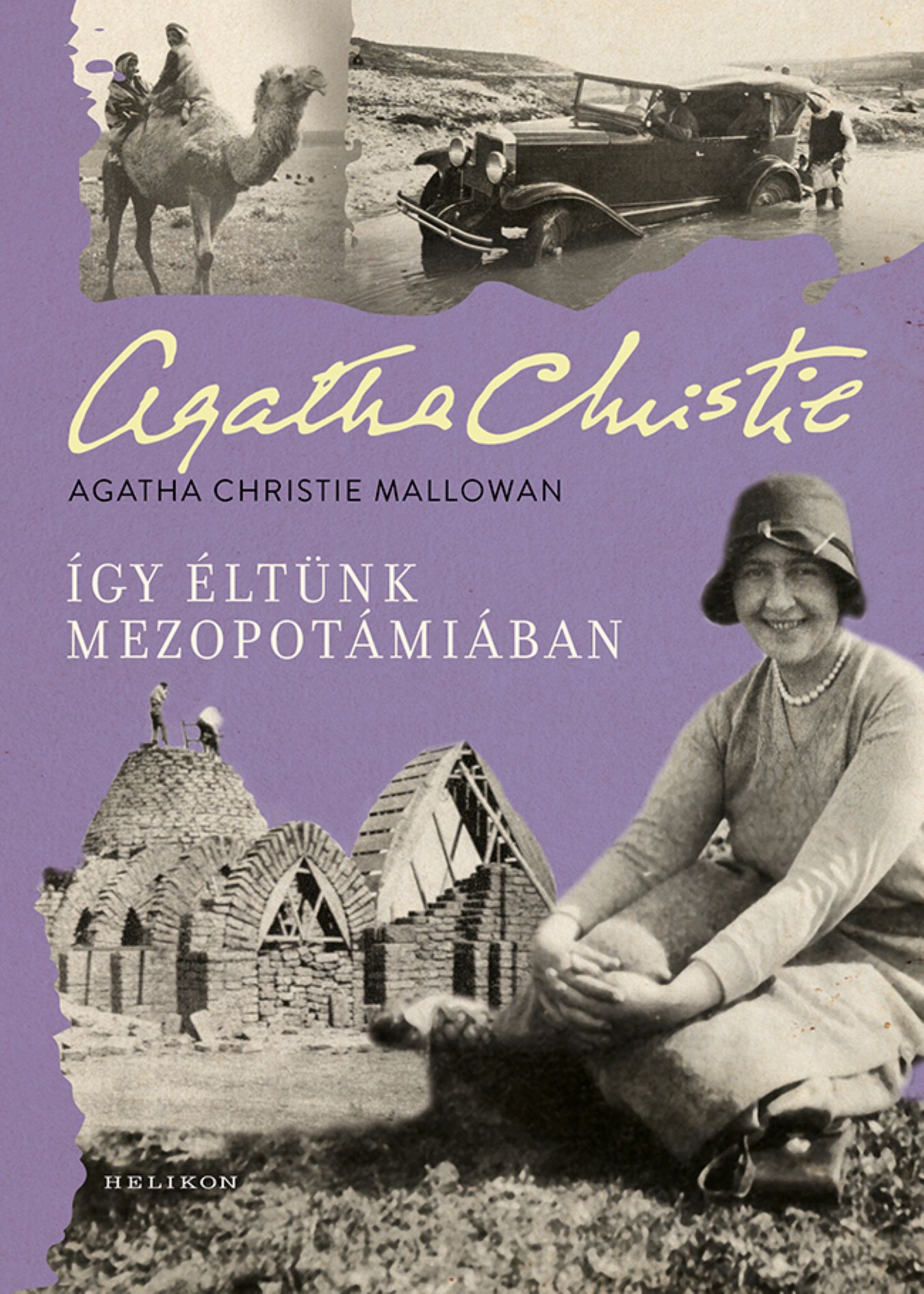 Agatha Christie Mallowa - Így éltünk Mezopotámiában
