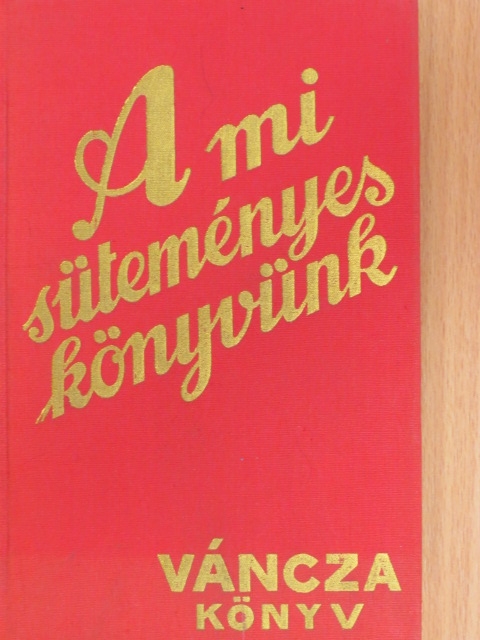 Váncza József - A mi süteményeskönyvünk [antikvár]