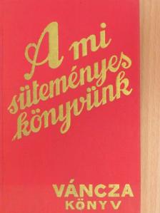Váncza József - A mi süteményeskönyvünk [antikvár]
