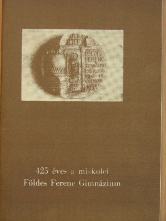 425 éves a miskolci Földes Ferenc Gimnázium [antikvár]