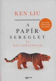 Ken Liu - A papírsereglet és más történetek [antikvár]