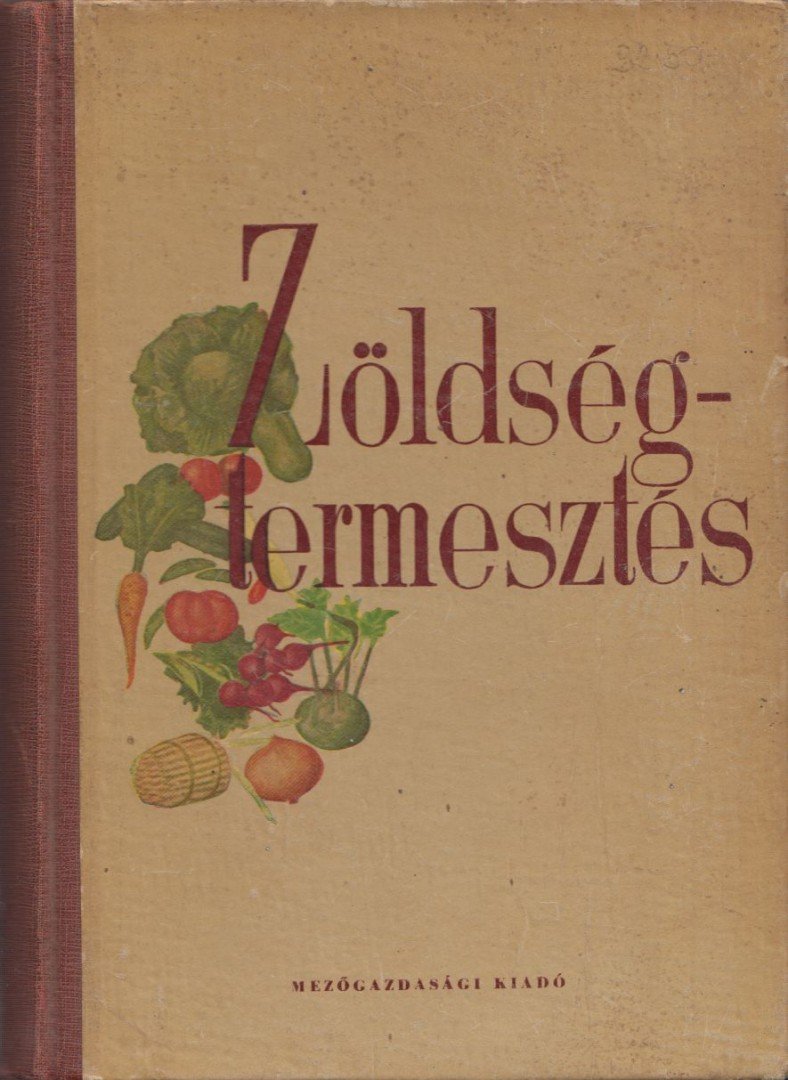 Angeli Lambert, Bessenyei Zoltán, Borka Miklós, Csorba Zoltán, Kaczián Viktor, Koródi László, Tomcsányi Pál, Zatykó Ferenc - Zöldségtermesztés [antikvár]