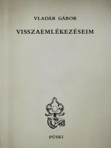 Vladár Gábor - Visszaemlékezéseim (kétszeresen dedikált példány) [antikvár]