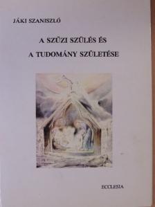 Jáki Szaniszló - A szűzi szülés és a tudomány születése [antikvár]