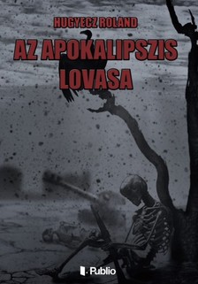 Roland Hugyecz - Az Apokalipszis lovasa [eKönyv: epub, mobi]