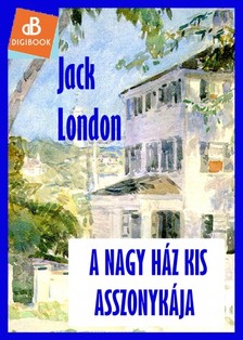 Jack London - A nagy ház kis asszonykája [eKönyv: epub, mobi]