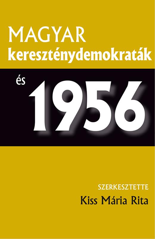 Kiss Mária Rita (szerk.) - Magyar kereszténydemokraták és 1956