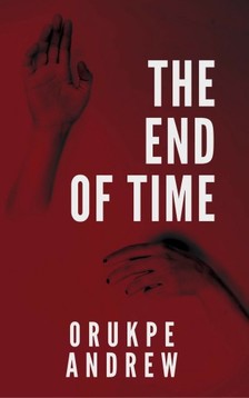 Andrew Orukpe - The End of Time [eKönyv: epub, mobi]