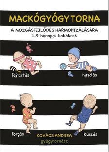 Kovács Andrea - Mackógyógytorna a mozgásfejlődés harmonizálásásra - 1 - 9 hónapos babáknak