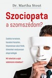 Stout Martha - Szociopata a szomszédom? - Szadista tornatanár, hazudozó házastárs, folyamatosan alázó főnök, ötleteinket rendszeresen ellopó kollégák [eKönyv: epub, mobi]