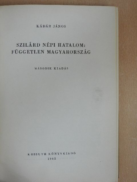 Kádár János - Szilárd népi hatalom: független Magyarország [antikvár]