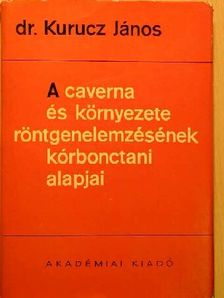 Dr. Kurucz János - A caverna és környezete röntgenelemzésének kórbonctani alapjai [antikvár]