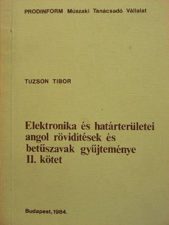Tuzson Tibor - Elektronika és határterületei angol rövidítések és betűszavak gyűjteménye II. (töredék) [antikvár]