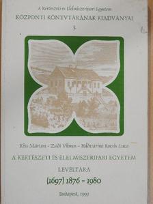 Földváriné Kocsis Luca - A Kertészeti és Élelmiszeripari Egyetem Levéltára 1876-1980 [antikvár]