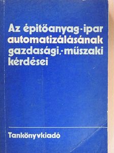 Bakóczy Mihály - Az építőanyag-ipar automatizálásának gazdasági,- műszaki kérdései [antikvár]