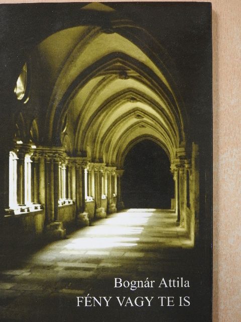 Bognár Attila - Fény vagy te is (dedikált példány) [antikvár]