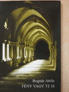 Bognár Attila - Fény vagy te is (dedikált példány) [antikvár]