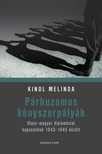 Kindl Melinda - Párhuzamos kényszerpályák - Olasz-magyar diplomáciai kapcsolatok 1943-1945 között