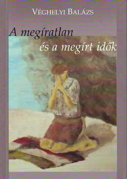 Véghelyi Balázs - A megíratlan és a megírt idők [antikvár]