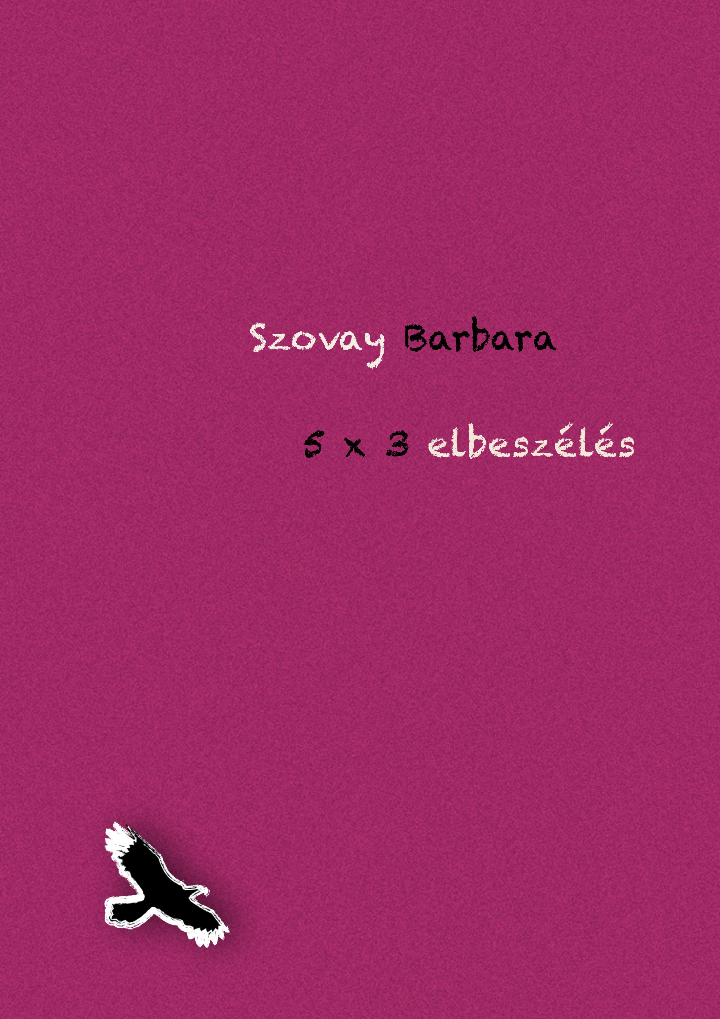 Szovay Barbara - 5x3 elbeszélés