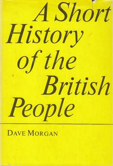 Morgan, Dave - A Short History of the British People [antikvár]