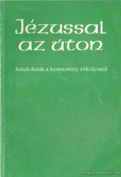 Dr. Bognár Lajos, Dr. Király Ernő - Jézussal az úton [antikvár]