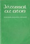 Dr. Bognár Lajos, Dr. Király Ernő - Jézussal az úton [antikvár]