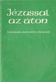 Dr. Bognár Lajos, Dr. Király Ernő - Jézussal az úton [antikvár]