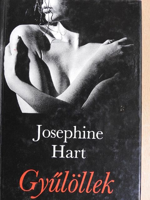 Josephine Hart - Gyűlöllek [antikvár]