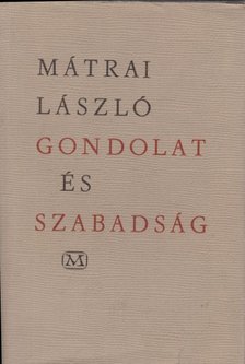 MÁTRAI LÁSZLÓ - Gondolat és szabadság [antikvár]