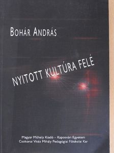 Bohár András - Nyitott kultúra felé [antikvár]
