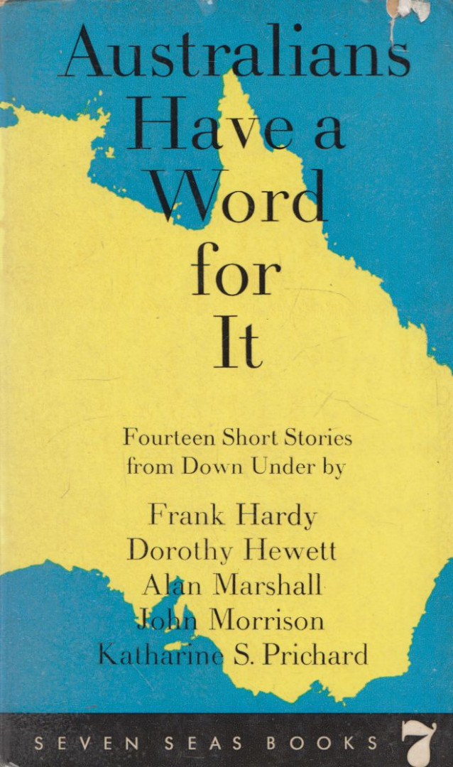 Frank Hardy, Dorothy Hewett, Alan Marshall, John Morrison, Katharine S. Prichard - Australians Have a Word for It [antikvár]