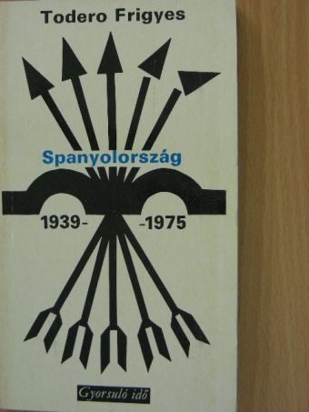 Todero Frigyes - Spanyolország 1939-1975 [antikvár]