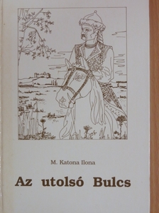 M. Katona Ilona - Az utolsó Bulcs [antikvár]