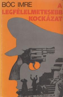 Bóc Imre - A legfélelmetesebb kockázat [antikvár]