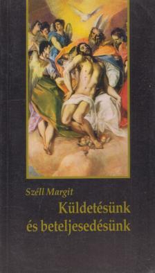 SZÉLL MARGIT - Küldetésünk és beteljesedésünk [antikvár]
